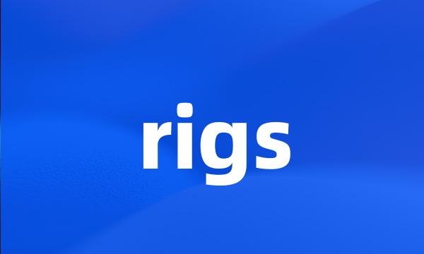 rigs