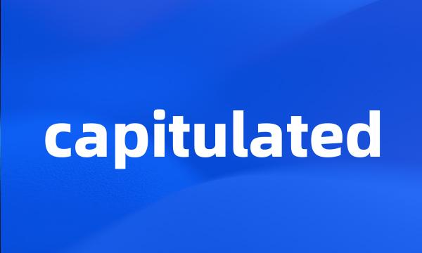 capitulated