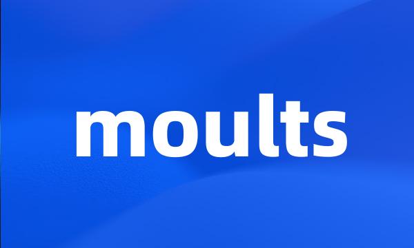 moults