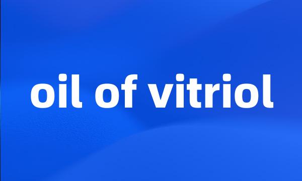 oil of vitriol