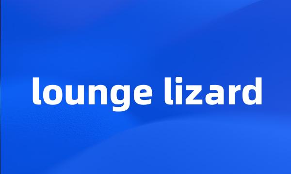 lounge lizard
