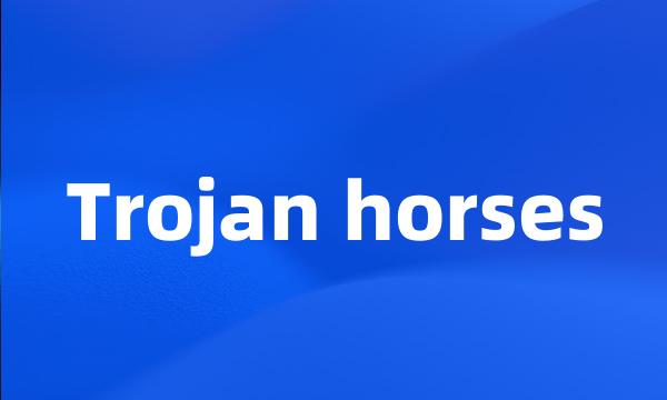 Trojan horses