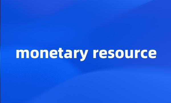monetary resource