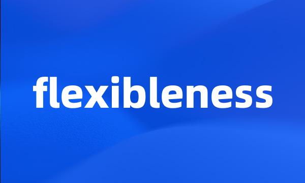flexibleness