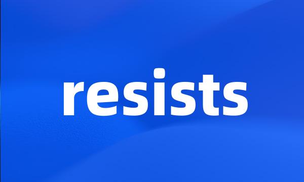 resists