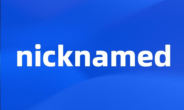 nicknamed