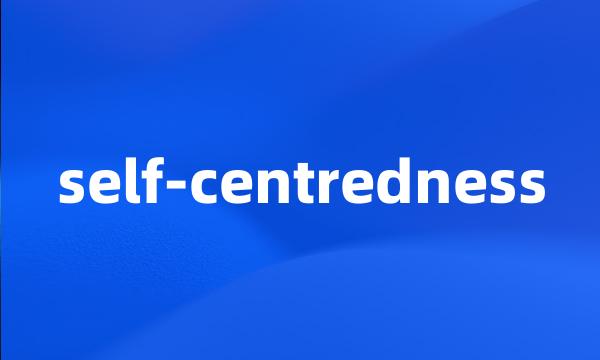 self-centredness