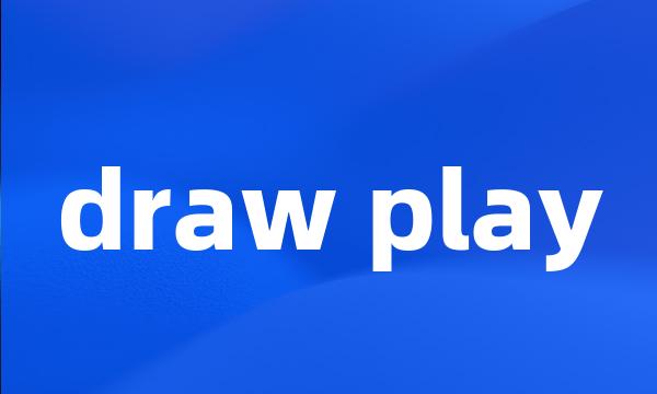 draw play