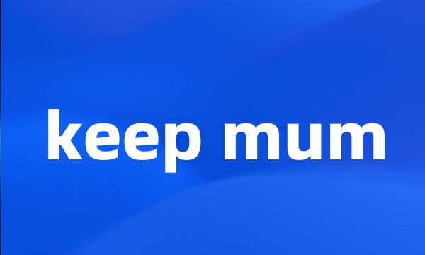 keep mum