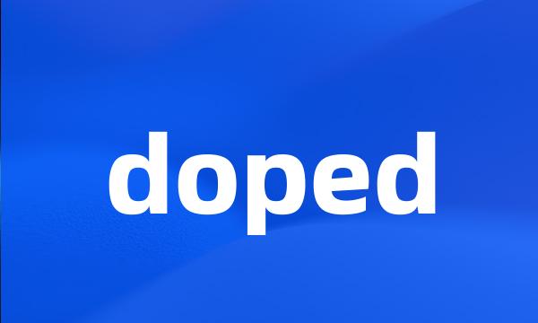 doped