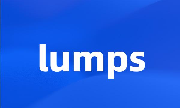 lumps