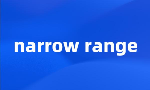 narrow range