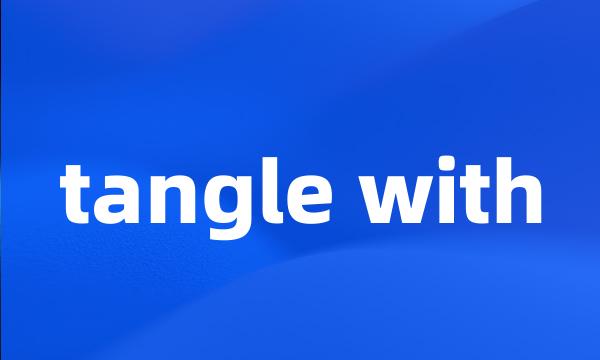 tangle with