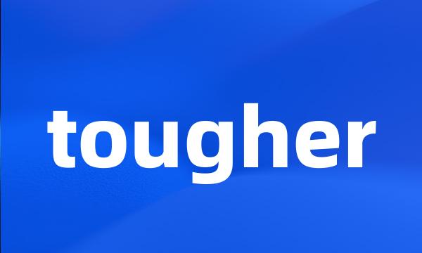 tougher