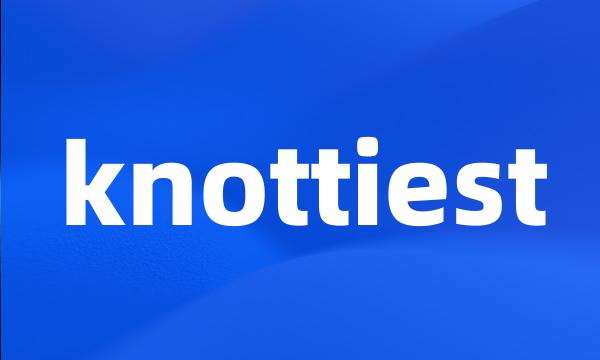 knottiest