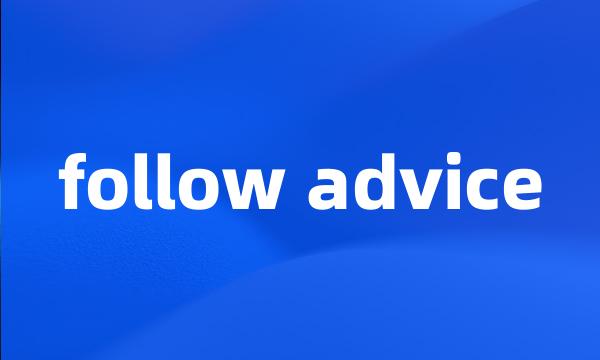 follow advice