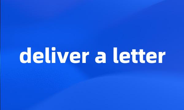 deliver a letter