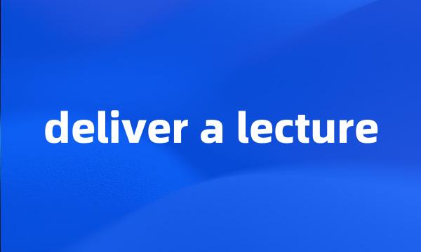 deliver a lecture