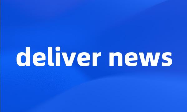 deliver news