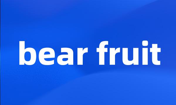 bear fruit