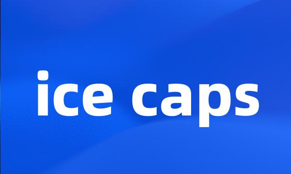 ice caps