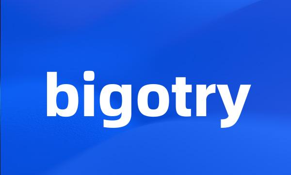 bigotry