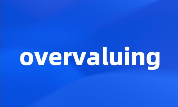 overvaluing