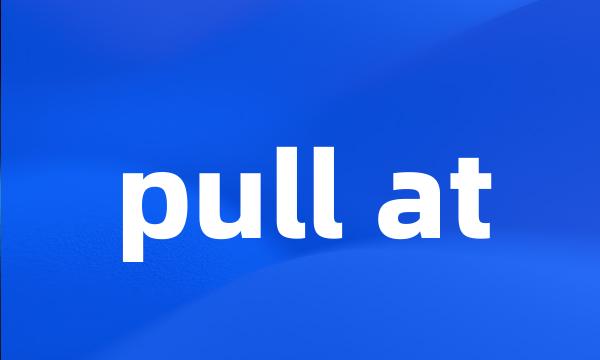 pull at