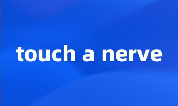 touch a nerve