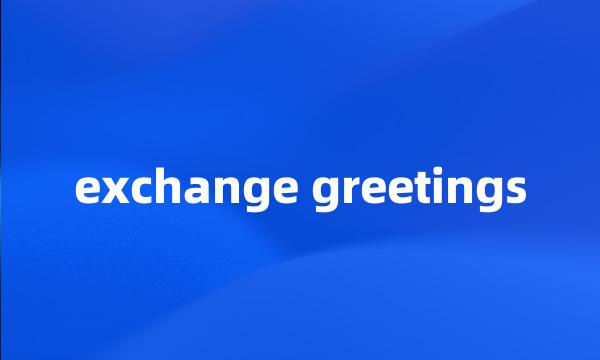 exchange greetings