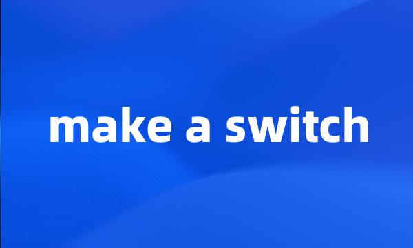 make a switch