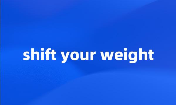 shift your weight