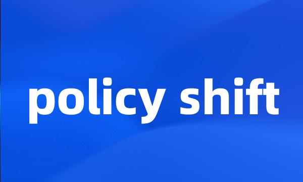 policy shift