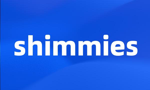 shimmies