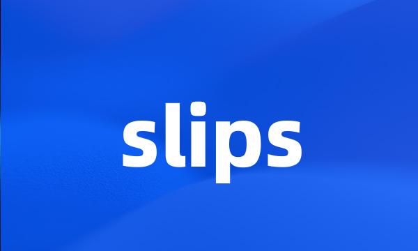 slips