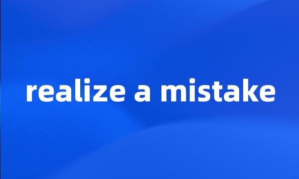 realize a mistake