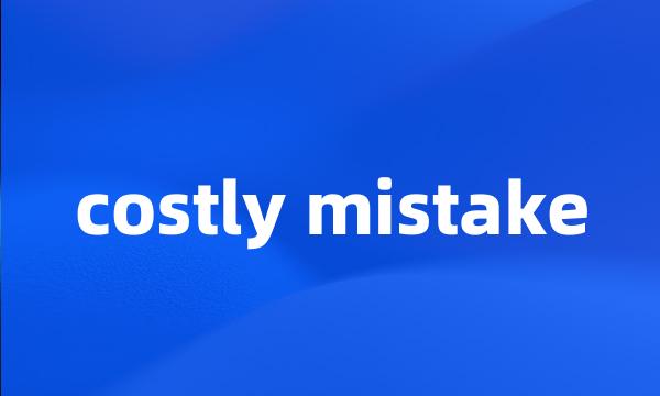 costly mistake