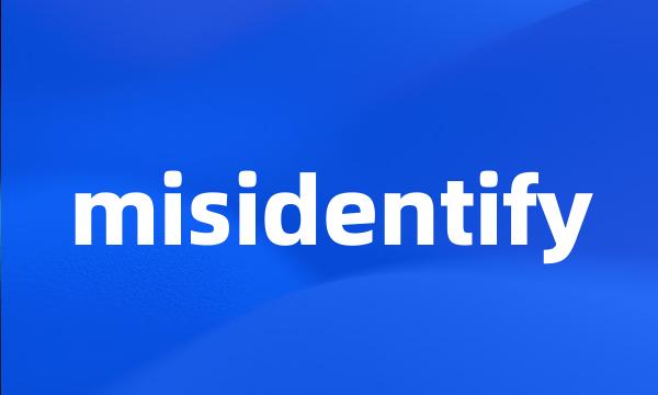 misidentify