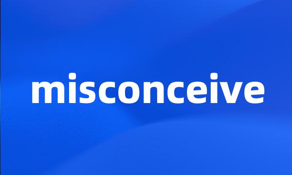 misconceive