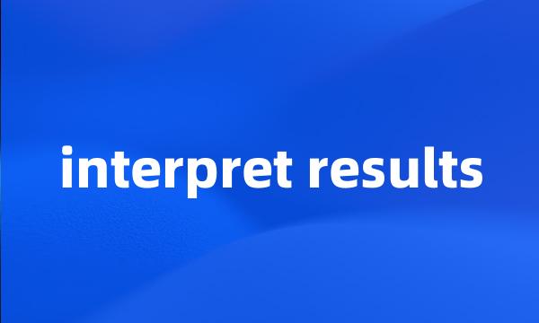 interpret results