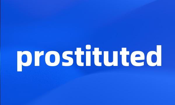 prostituted