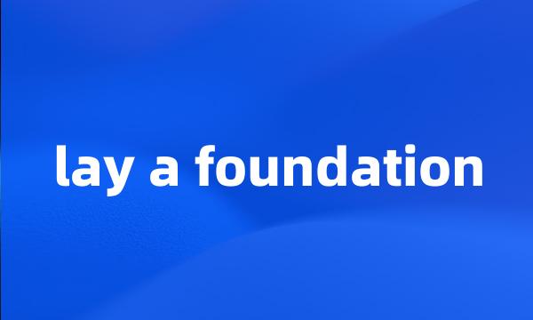lay a foundation