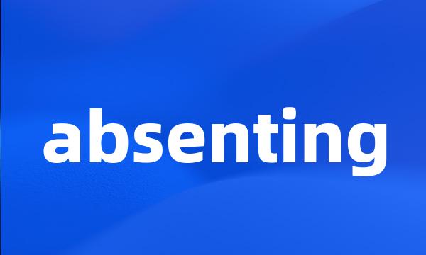 absenting