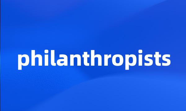 philanthropists