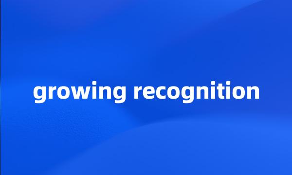 growing recognition