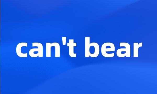 can't bear