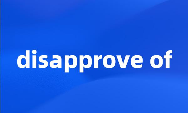 disapprove of