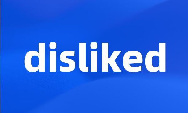 disliked