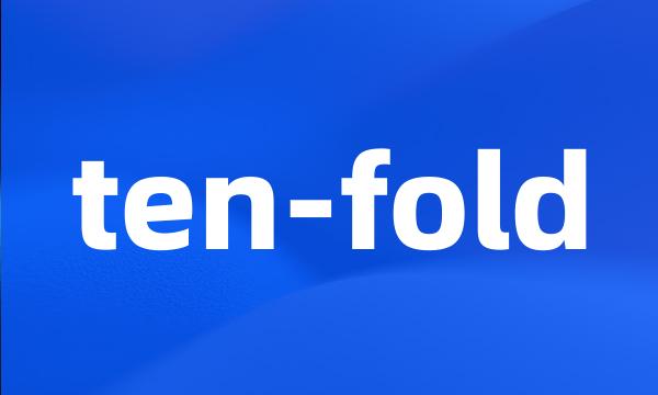 ten-fold