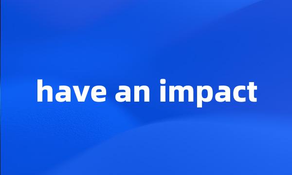 have an impact